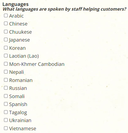 A list of languages spoken by staff helping customers. The languages include Arabic, Chinese, Chuukese, Japanese, Korean, Laotian, Khmer Cambodian, Nepali, Romanian, Russian, Somali, Spanish, Tagalog, Ukrainian, and Vietnamese. Each has an unchecked box.